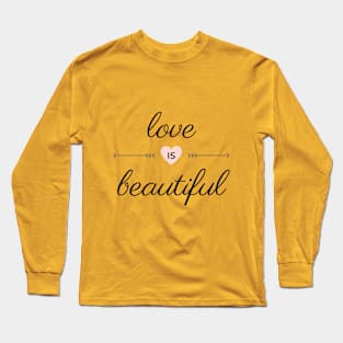 Love Is Beautiful Long Sleeve T-Shirt